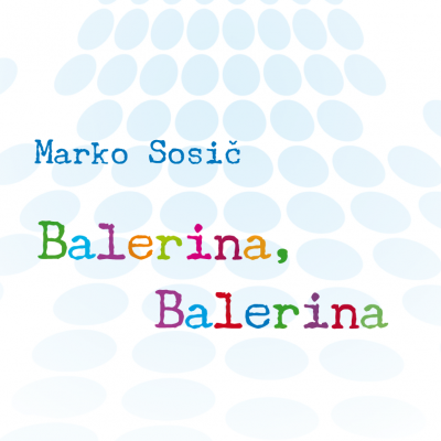 « Balerina, Balerina », de Marko SOSIČ